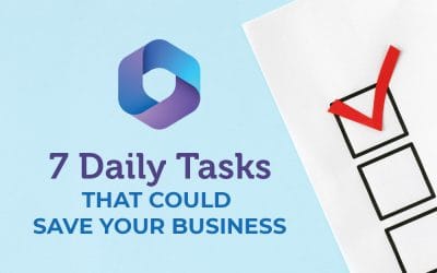 Microsoft 365 Security: 7 Daily Tasks That Could Save Your Business